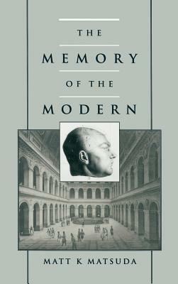 The Memory of the Modern by Matt K. Matsuda