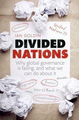 Divided Nations: Why global governance is failing, and what we can do about it by Ian Goldin