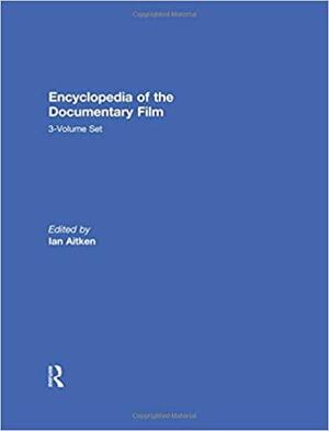 Encyclopedia of the Documentary Film 3-Volume Set by Ian Aitken