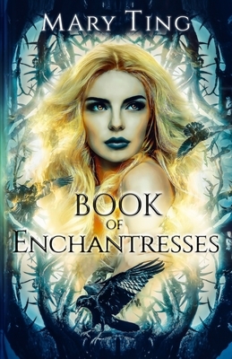 Book of Enchantresses by Mary Ting