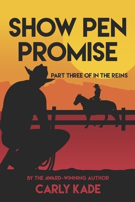 Show Pen Promise: In The Reins Equestrian Romance Series Book 3 by Carly Kade