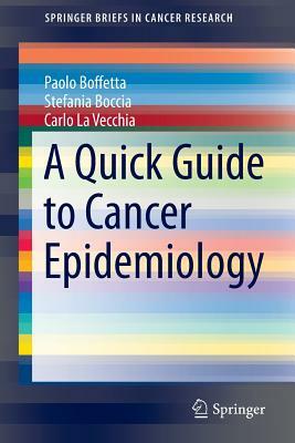 A Quick Guide to Cancer Epidemiology by Carlo La Vecchia, Stefania Boccia, Paolo Boffetta