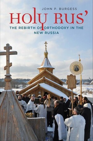 Holy Rus': The Rebirth of Orthodoxy in the New Russia by John P. Burgess