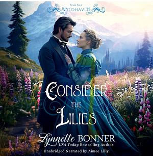 Consider the Lilies by Lynnette Bonner