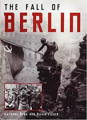 The Fall of Berlin by Anthony Read, David Fisher