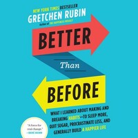 Better Than Before: Mastering the Habits of Our Everyday Lives by Gretchen Rubin