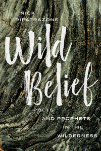 Wild Belief: Poets and Prophets in the Wilderness by Nick Ripatrazone