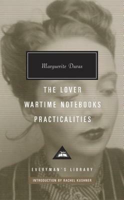 The Lover, Wartime Notebooks, Practicalities by Marguerite Duras
