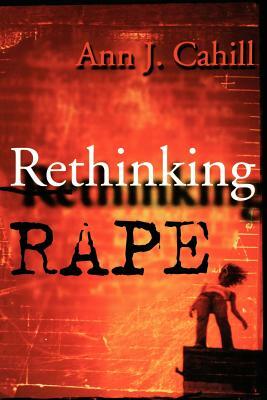 Rethinking Rape by Ann J. Cahill