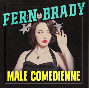 Fern Brady: Male Comedienne by Fern Brady