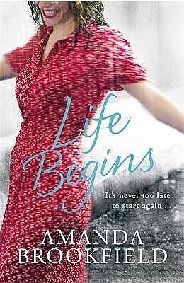 Life Begins: Ii's Never Too Late To Start Your Life Again by Amanda Brookfield, Amanda Brookfield