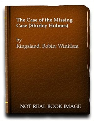 The Case Of The Missing Case by Robin Kingsland