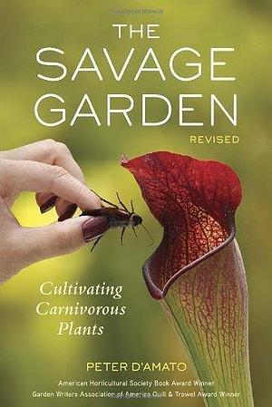 The Savage Garden, Revised: Cultivating Carnivorous Plants by Peter D'Amato (2013) Paperback by Peter D'Amato, Peter D'Amato