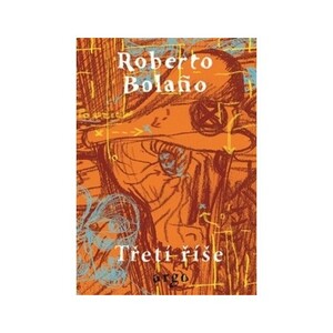 Třetí říše by Roberto Bolaño