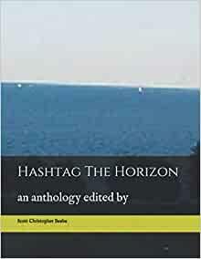 Hashtag The Horizon by Serena Norwick, Jethro Weyman, Voima Oy, Stephen Porter, Ash Knight, Mike Olley, Tafari Nugent, Jana Jenkins, Dawn Hosmer, Arthur Unk, Matt Morgan, Nicole Beauchamp, Wanjiku Wanjiru, Giselle Phillips, Shauna McCullough, Helena Fools, Evita Grazia, Alva Holland, Gene Vatow, Jenny A. Hayut, Marsha Adams, Monique, Kalah McLaughlin, Nathan Brazil, Scott Christopher Beebe, Andrew Anderson