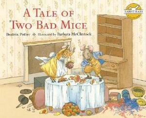 A Tale of Two Bad Mice by Barbara McClintock, Beatrix Potter
