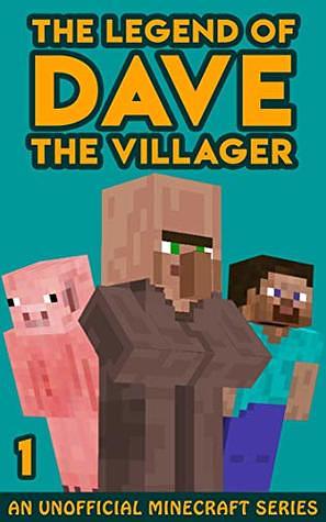 The Legend of Dave the Villager 1: An Unofficial Minecraft Story by Dave Villager