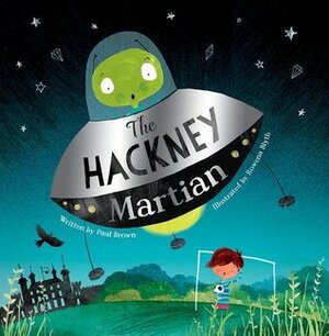 The Hackney Martian by Paul Brown, Rowena Blyth