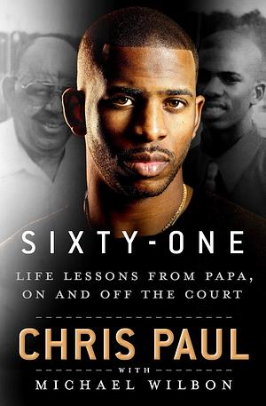 Sixty-One: Life Lessons from Papa, On and Off the Court by Chris Paul, Chris Paul