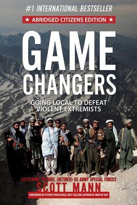 Game Changers (Abridged Citizens Edition): Going Local to Defeat Violent Extremists by Scott Mann