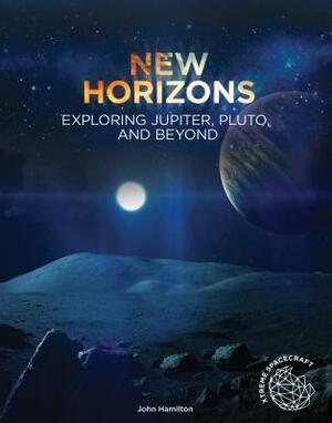 New Horizons: Exploring Jupiter, Pluto, and Beyond by John Hamilton