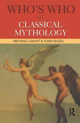 Who's Who in Classical Mythology by Michael Grant, John Hazel