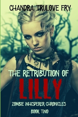 The Retribution of Lilly by Chandra Trulove Fry