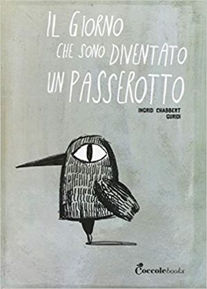 Il giorno che sono diventato un passerotto by Ingrid Chabbert