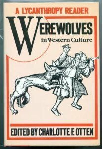 A Lycanthropy Reader: Werewolves in Western Culture by Charlotte F. Otten