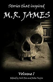 Stories that inspired M.R. James: Volume 1 by Edward Bulwer-Lytton, E.F. Benson, H.D. Everett, Daniel Defoe, Émile Erckmann, Kate Prichard, W.W. Jacobs, Charles Dickens, F. Marion Crawford, William Ross, Mrs. Henry Wood, Margaret Oliphant, H. Hesketh-Prichard, Erckmann-Chatrian, Alexandre Chatrian, Mike Taylor, J. Sheridan Le Fanu