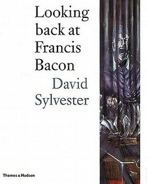 Looking Back at Francis Bacon by David Sylvester