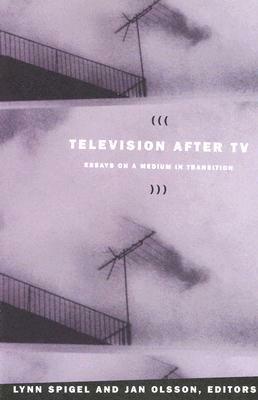 Television after TV: Essays on a Medium in Transition by 