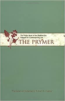 The Prymer: The Prayer Book of the Medieval Era Adapted for Contemporary Use by 