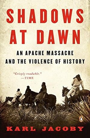 Shadows at Dawn: An Apache Massacre and the Violence of History by Patricia Nelson Limerick, Karl Jacoby