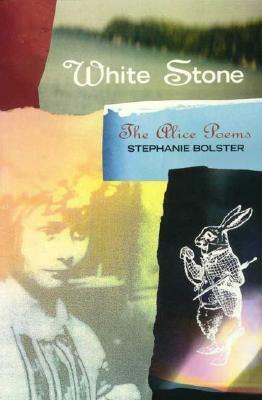 White Stone: The Alice Poems by Stephanie Bolster