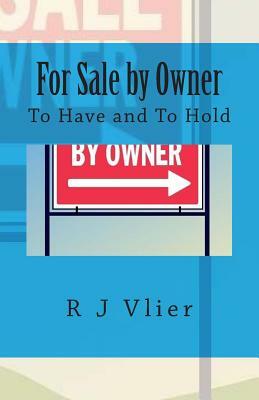 For Sale by Owner: To Have and To Hold by R. J. Vlier