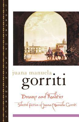Dreams and Realities: Selected Fiction of Juana Manuela Gorriti by Juana Manuela Gorriti