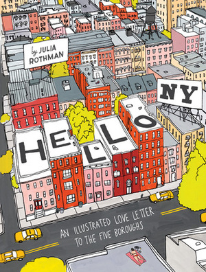 Hello, New York: An Illustrated Love Letter to the Five Boroughs by Julia Rothman