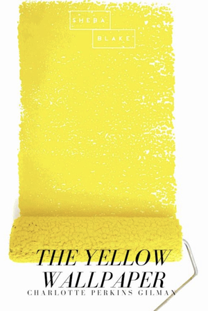 The Yellow Wall-Paper by Charlotte Perkins Gilman