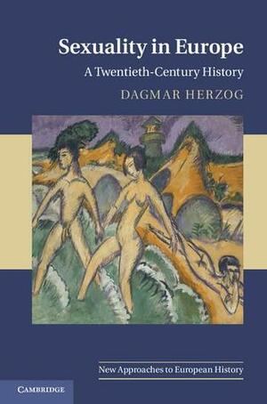 Sexuality in Europe by Dagmar Herzog