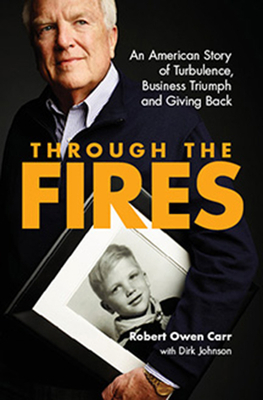 Through the Fires: An American Story of Turbulence, Business Triumph and Giving Back by Robert Owen Carr