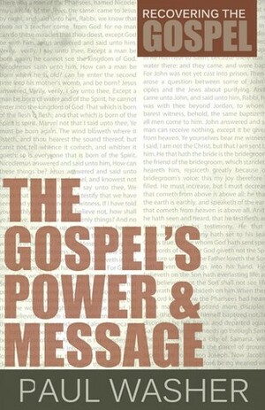 The Gospel's Power and Message by Paul David Washer