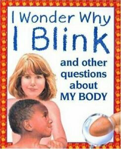 I Wonder Why I Blink: And Other Questions about My Body by Brigid Avison