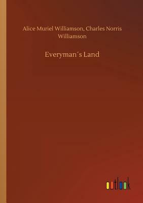 Everyman´s Land by Alice Muriel Williamson, Charles Norris Williamson