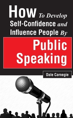 How to Develop Self-Confidence and Influence People by Public Speaking by Dale Carnegie