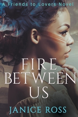 Fire Between Us by Janice Ross