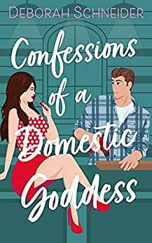 Confessions of a Domestic Goddess by Deborah Schneider