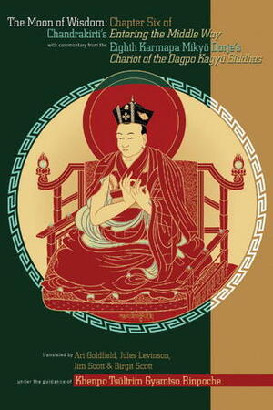 The Moon Of Wisdom: Chapter Six Of Chandrakirti's Entering The Middle Way With Commentary From The Eighth Karmapa Mikyo Dorje by Mikyö Dorje, Ari Goldfield, Candrakīrti, Jules B. Levinson, Khenpo Tsultrim Gyamtso
