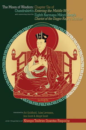 The Moon Of Wisdom: Chapter Six Of Chandrakirti's Entering The Middle Way With Commentary From The Eighth Karmapa Mikyo Dorje by Jules B. Levinson, Candrakīrti, Ari Goldfield, Khenpo Tsultrim Gyamtso, Mikyö Dorje