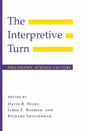 The Interpretive Turn: Philosophy, Science, Culture by James Bohman, David R. Hiley, Richard M. Shusterman